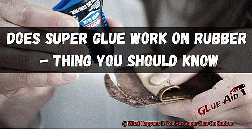 What Happens If You Put Super Glue On Rubber-3