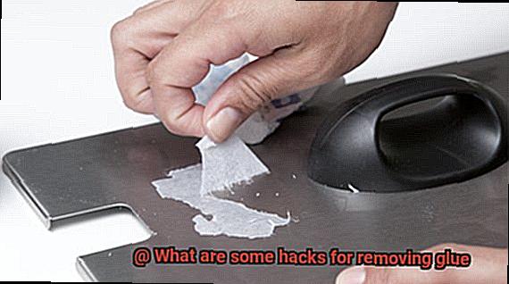 What are some hacks for removing glue-5