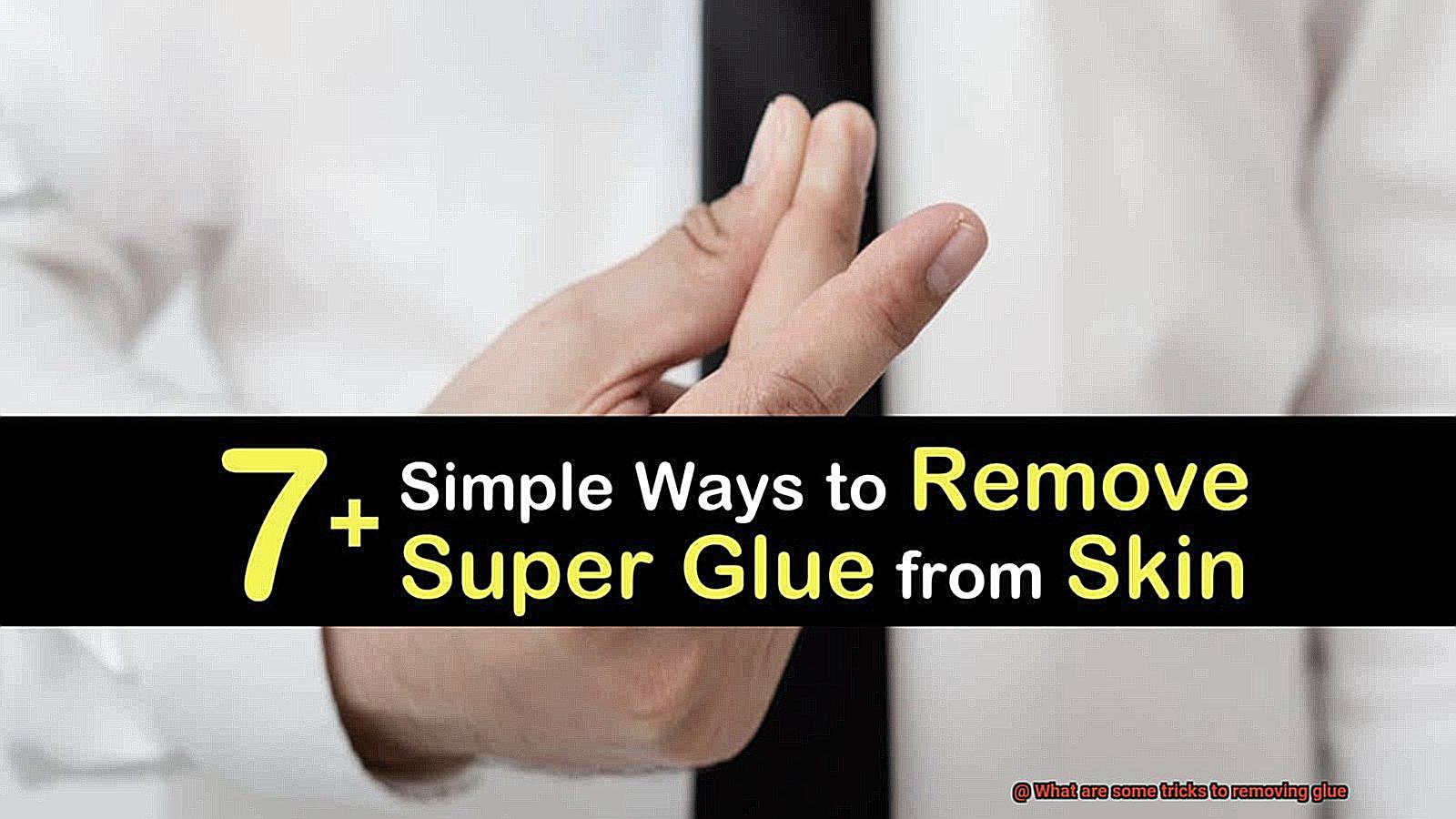 What are some tricks to removing glue-2