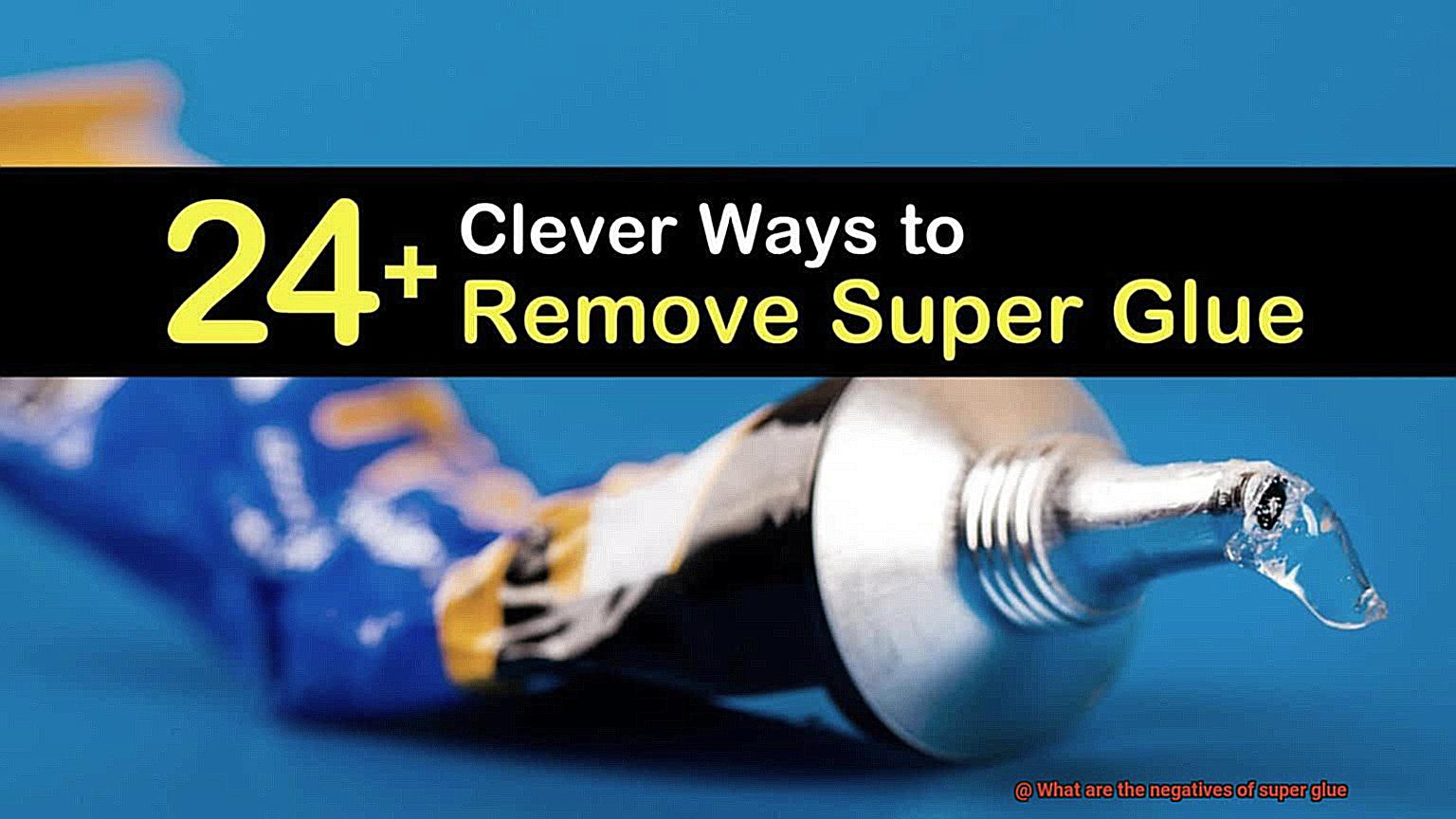 What are the negatives of super glue-5