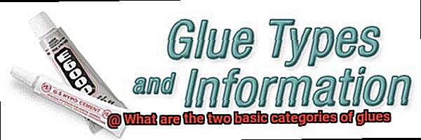 What are the two basic categories of glues-3