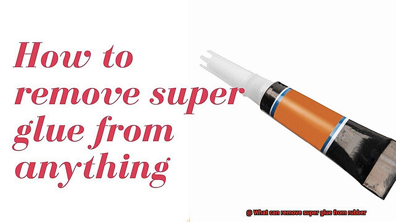 What can remove super glue from rubber-7