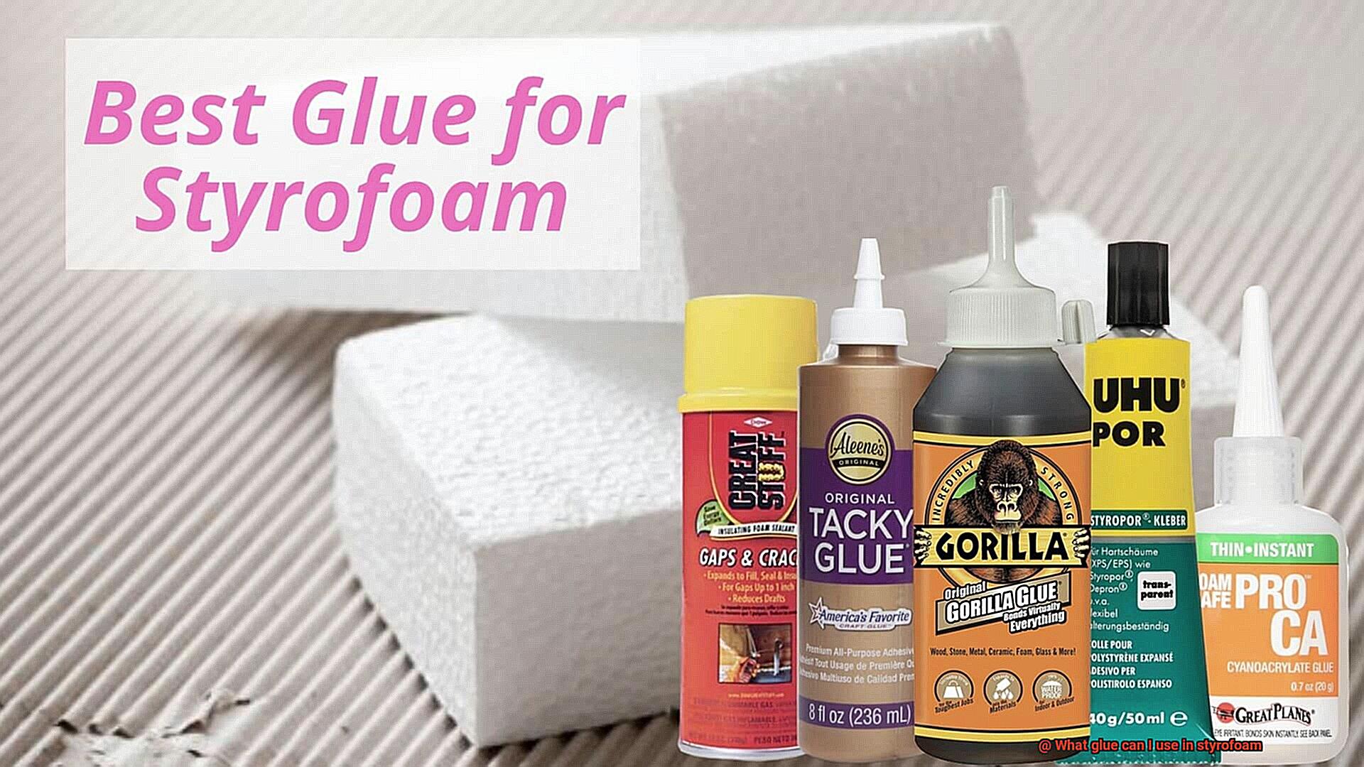 What glue can I use in styrofoam-3