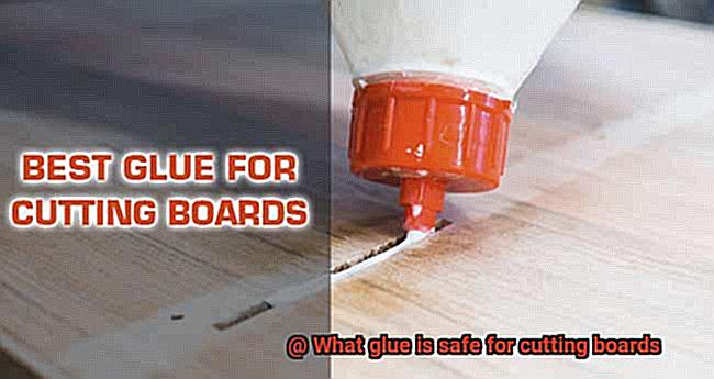 What glue is safe for cutting boards-2