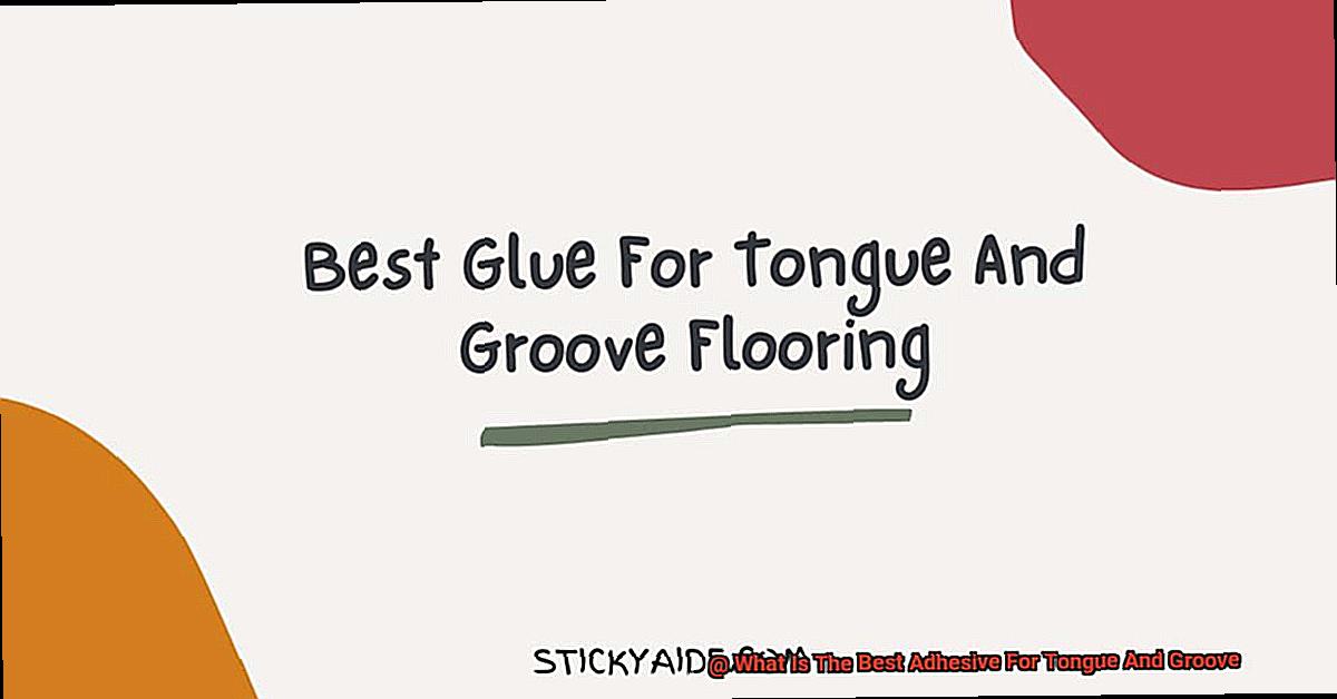 What Is The Best Adhesive For Tongue And Groove-2